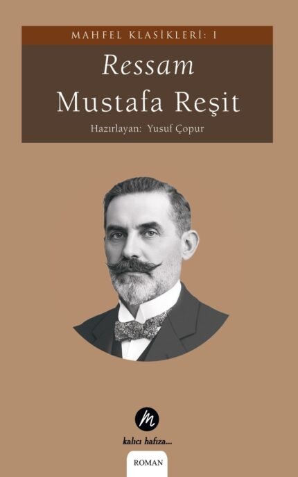 Ressam | Mustafa Reşit | Roman / Mahfel Klasikleri: I