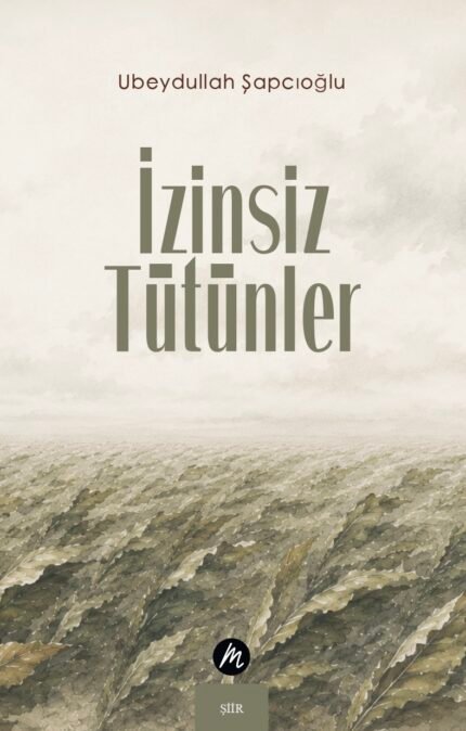 İzinsiz Tütünler | Ubeydullah Şapcıoğlu | Şiir (TEDARİK AŞAMASINDA)
